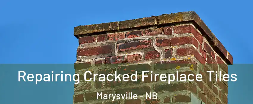  Repairing Cracked Fireplace Tiles Marysville - NB