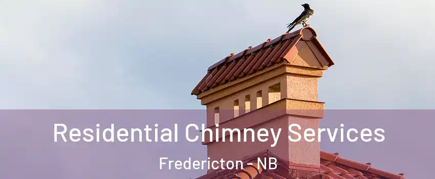  Residential Chimney Services Fredericton - NB