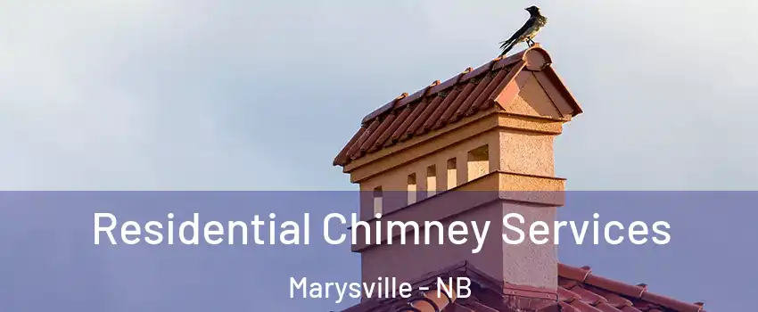 Residential Chimney Services Marysville - NB