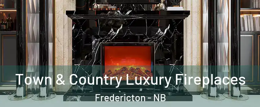  Town & Country Luxury Fireplaces Fredericton - NB