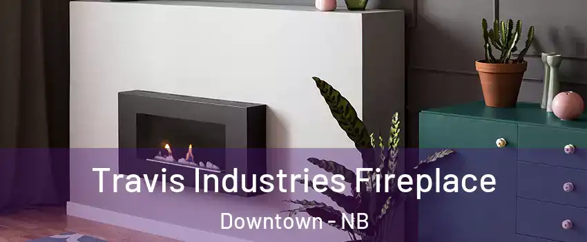  Travis Industries Fireplace Downtown - NB