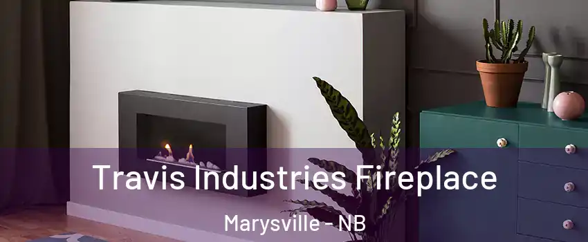  Travis Industries Fireplace Marysville - NB