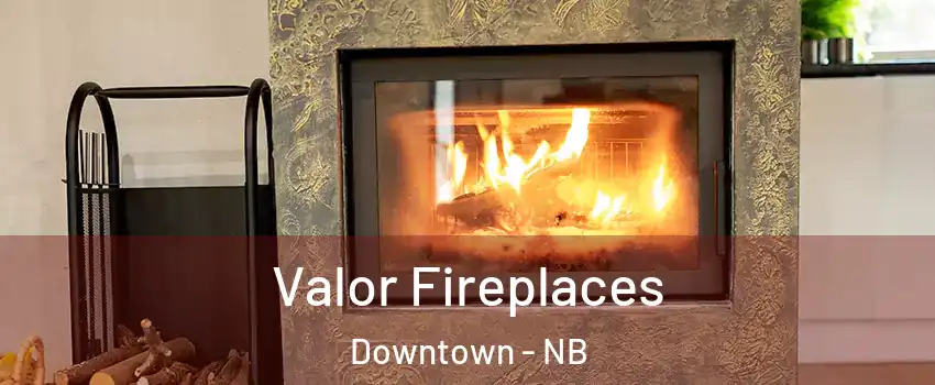  Valor Fireplaces Downtown - NB