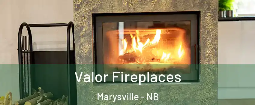 Valor Fireplaces Marysville - NB