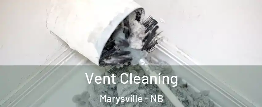  Vent Cleaning Marysville - NB