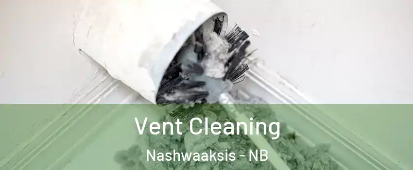 Vent Cleaning Nashwaaksis - NB
