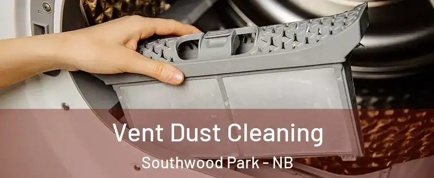  Vent Dust Cleaning Southwood Park - NB