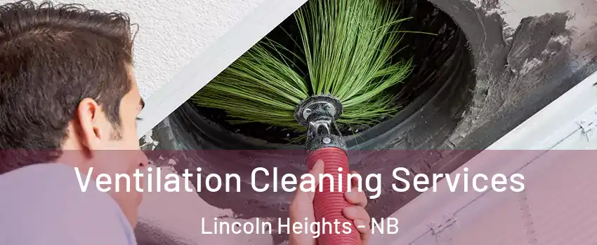  Ventilation Cleaning Services Lincoln Heights - NB