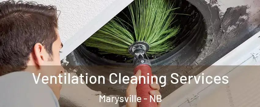  Ventilation Cleaning Services Marysville - NB