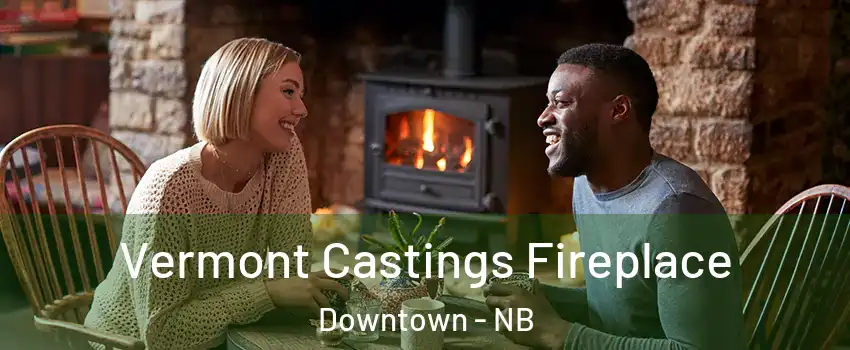  Vermont Castings Fireplace Downtown - NB