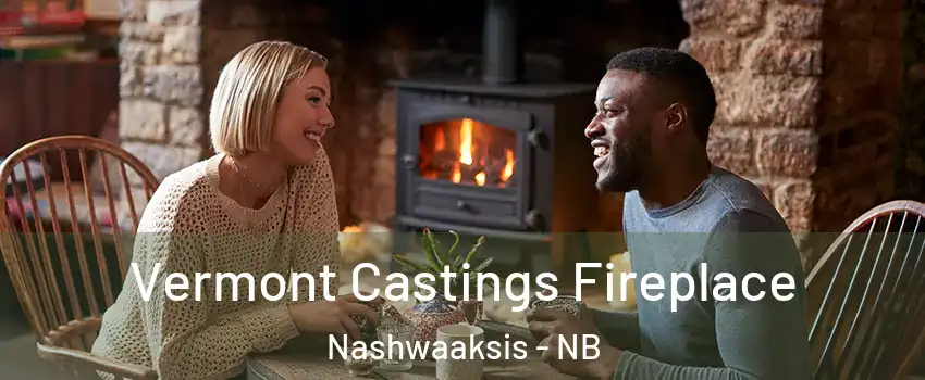  Vermont Castings Fireplace Nashwaaksis - NB