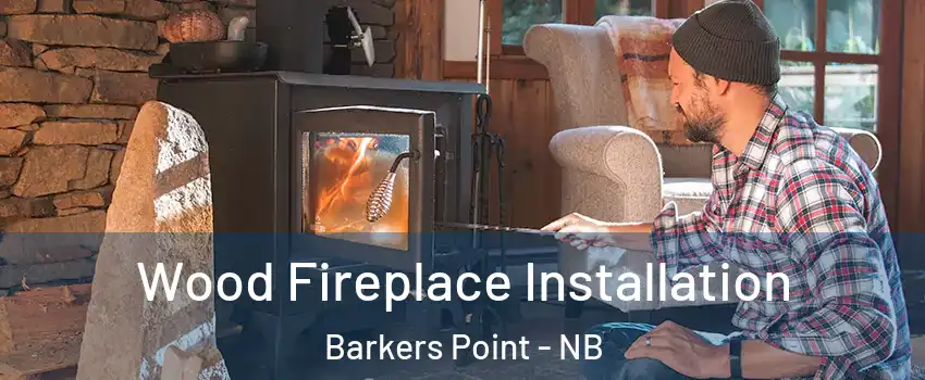 Wood Fireplace Installation Barkers Point - NB