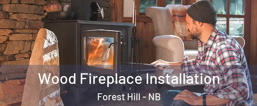  Wood Fireplace Installation Forest Hill - NB
