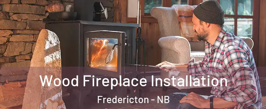 Wood Fireplace Installation Fredericton - NB