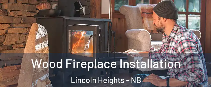  Wood Fireplace Installation Lincoln Heights - NB