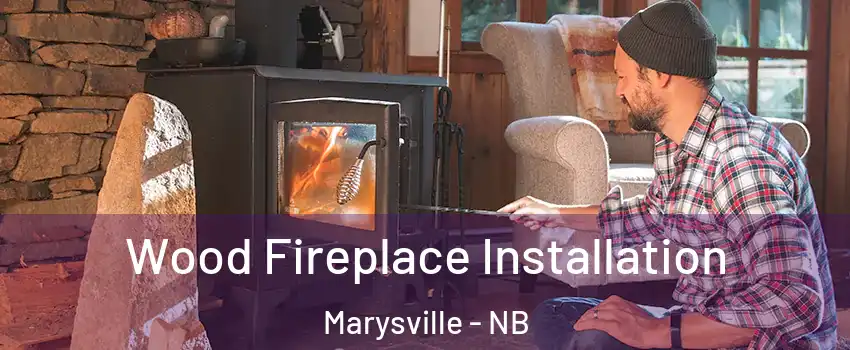  Wood Fireplace Installation Marysville - NB