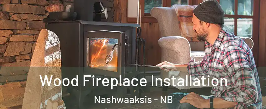  Wood Fireplace Installation Nashwaaksis - NB