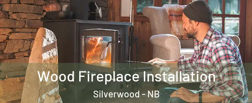  Wood Fireplace Installation Silverwood - NB
