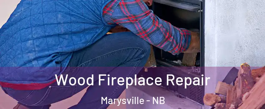  Wood Fireplace Repair Marysville - NB