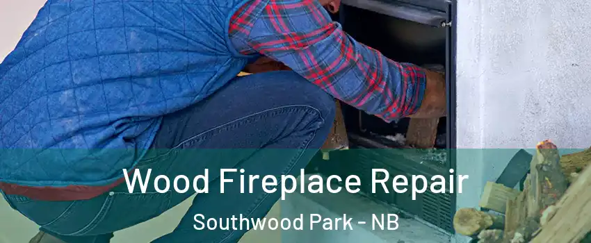  Wood Fireplace Repair Southwood Park - NB