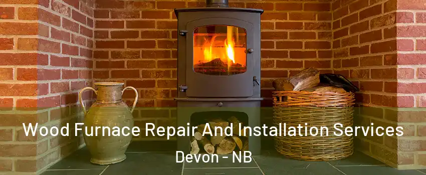  Wood Furnace Repair And Installation Services Devon - NB