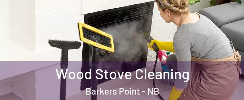  Wood Stove Cleaning Barkers Point - NB