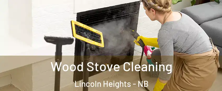  Wood Stove Cleaning Lincoln Heights - NB