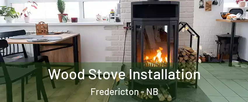  Wood Stove Installation Fredericton - NB