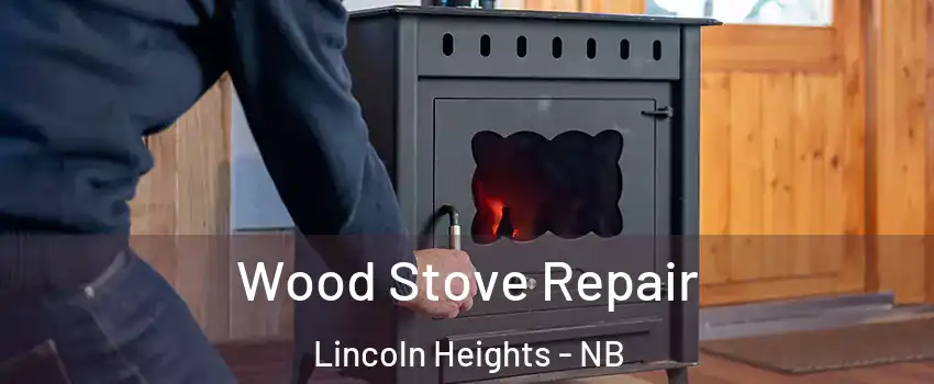  Wood Stove Repair Lincoln Heights - NB
