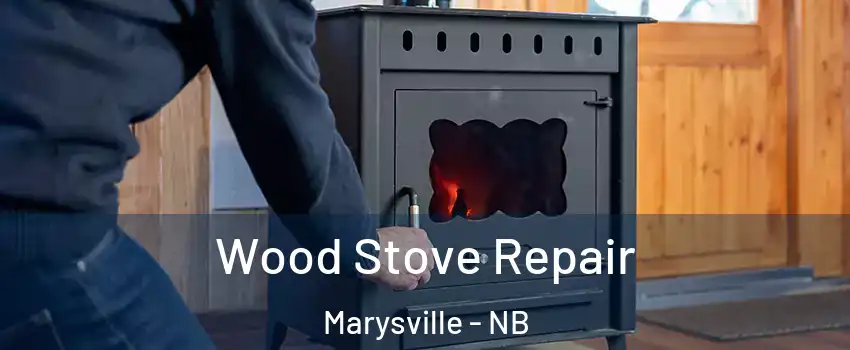  Wood Stove Repair Marysville - NB